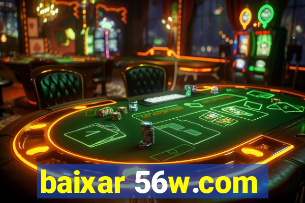 baixar 56w.com